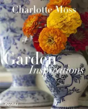 Garden Inspirations, Hardcover/Charlotte Moss