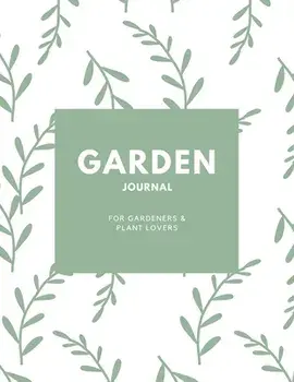 Garden Journal: Gardening Planner, Gardeners Gift, Can Keep Track Of Plant Record Pages, Notes, Book, Planning Notebook, Log/Amy Newton