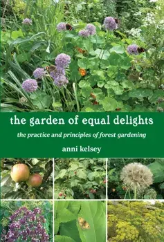 garden of equal delights. the practice and principles of forest gardening, Paperback/Anni Kelsey