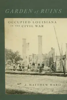 Garden of Ruins. Occupied Louisiana in the Civil War, Hardback/T. Michael Parrish