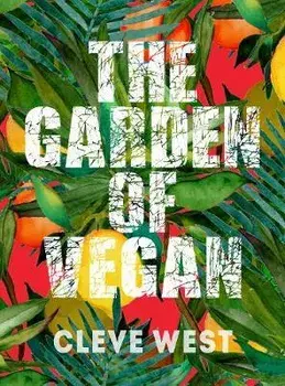 Garden of Vegan. How Plants can Save the Animals, the Planet and Our Health, Paperback/Cleve West