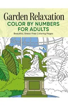Garden Relaxation Color by Numbers for Adults: Beautiful, Stress-Free Coloring Pages - Rockridge Press