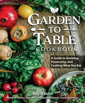 Garden to Table Cookbook. A Guide to Preserving and Cooking What You Grow, Paperback/***