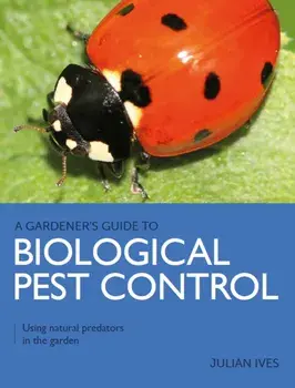 Gardener's Guide to Biological Pest Control. Using natural predators in the garden, Paperback/Julian Ives