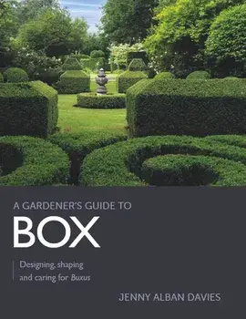 Gardener's Guide to Box. Designing, shaping and caring for Buxus, Paperback/Jenny Alban Davies