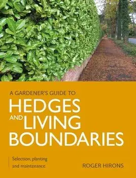 Gardener's Guide to Hedges and Living Boundaries. Selection, planting and maintenance, Paperback/Roger Hirons