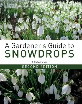 Gardener's Guide to Snowdrops. Second Edition, Hardback/Freda Cox