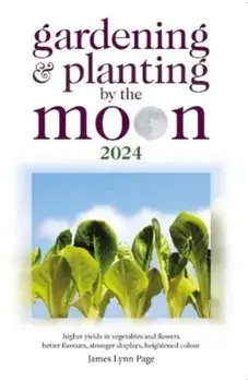 Gardening and Planting by the Moon 2024, Paperback/James Lynn Page