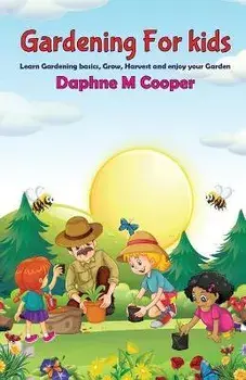 Gardening for Kids: Learn Gardening basics, Grow, Harvest, and Enjoy your Gardening, Paperback/Daphne M. Cooper