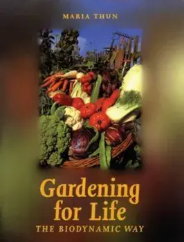 Gardening for Life. The Biodynamic Way, Paperback/Maria Thun