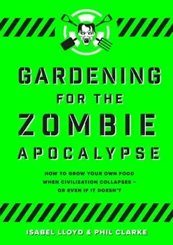 Gardening for the Zombie Apocalypse, Paperback/Phil Clarke