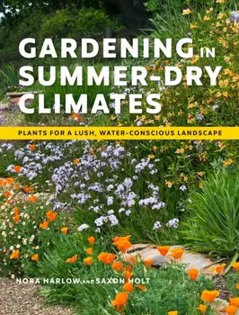 Gardening in Summer-Dry Climates: Plants for a Lush, Water-Conscious Landscapes, Paperback/Nora Harlow