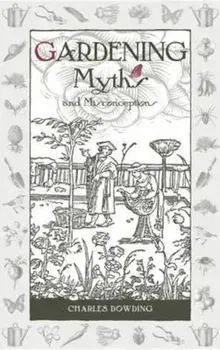 Gardening Myths and Misconceptions, Hardcover/Charles Dowding