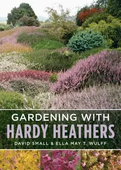 Gardening with Hardy Heathers/Ella May T. Wulff