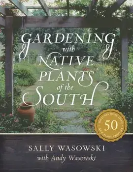 Gardening with Native Plants of the South, Paperback/Sally Wasowski