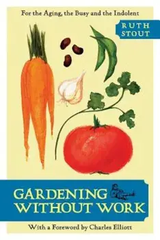 Gardening Without Work: For the Aging, the Busy, and the Indolent, Paperback/Ruth Stout