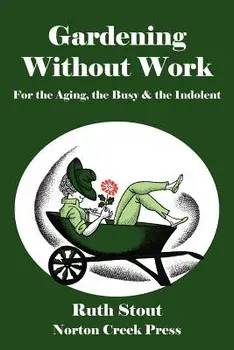 Gardening Without Work: For the Aging, the Busy & the Indolent, Paperback/Ruth Stout