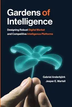 Gardens of Intelligence: Designing Robust Digital Market and Competitive Intelligence Platforms, Paperback/Gabriel Anderbjörk