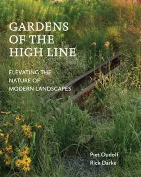 Gardens of the High Line: Elevating the Nature of Modern Landscapes, Paperback/Piet Oudolf