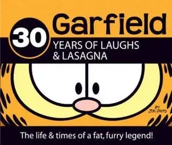Garfield 30 Years of Laughs & Lasagna: The Life & Times of a Fat, Furry Legend!, Hardcover/Jim Davis