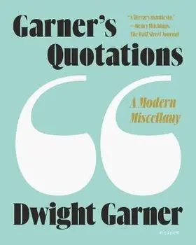 Garner's Quotations: A Modern Miscellany, Paperback/Dwight Garner