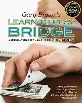 Gary Brown's Learn to Play Bridge: A Modern Approach to Standard Bidding with 5-Card Majors, Paperback/Gary Brown