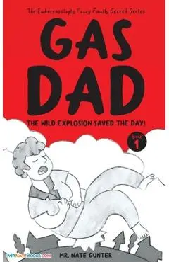 Gas Dad: The Wild Explosion Saved the Day! - Chapter Book for 7-10 Year Old - Nate Gunter