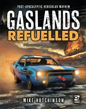 Gaslands: Refuelled: Post-Apocalyptic Vehicular Mayhem, Hardcover/Mike Hutchinson