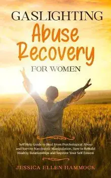 Gaslighting Abuse Recovery for Women: Self Help Guide to Heal From Psychological Abuse and Survive Narcissistic Manipulation, How to Rebuild Healthy R, Paperback/Jessica Ellen Hammock