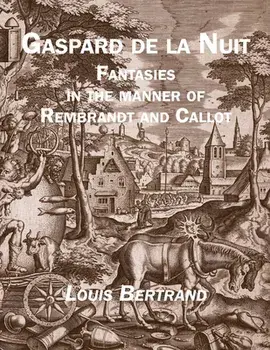 Gaspard de la Nuit: Fantasies in the Manner of Rembrandt and Callot, Paperback/Louis Bertrand