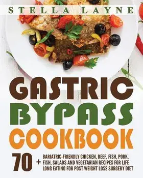 Gastric Bypass Cookbook: Main Course - 70+ Bariatric-Friendly Chicken, Beef, Fish, Pork, Seafood, Salad and Vegetarian Recipes for Life-Long Ea, Paperback/Stella Layne