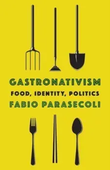 Gastronativism. Food, Identity, Politics, Paperback/***