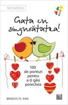 Gata cu singuratatea. 100 de ponturi pentru a-ti gasi perechea/Benedicte ANN