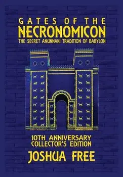 Gates of the Necronomicon: The Secret Anunnaki Tradition of Babylon, Hardcover/Joshua Free