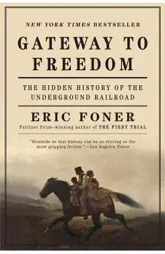 Gateway to Freedom: The Hidden History of the Underground Railroad - Eric Foner