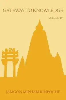 Gateway to Knowledge, Volume IV, Paperback/Jamgon Mipham Rinpoche