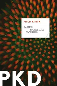 Gather Yourselves Together, Paperback/Philip K. Dick
