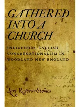 Gathered Into a Church. Indigenous-English Congregationalism in Woodland New England, Paperback/Lori Rogers-Stokes