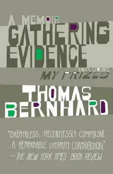 Gathering Evidence/My Prizes, Paperback/Thomas Bernhard