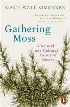 Gathering Moss. A Natural and Cultural History of Mosses, Paperback/Robin Wall Kimmerer