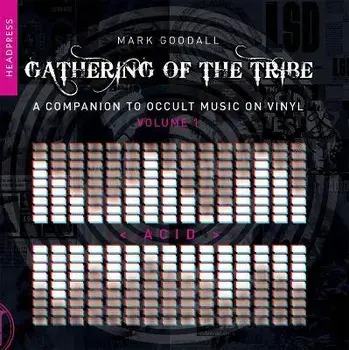 Gathering Of The Tribe: Acid. A Companion to Occult Music On Vinyl Vol 1, Paperback/Mark Goodall
