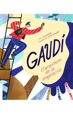 Gaudí-El Arquitecto de la Imaginación: (Spanish Edition) - Susan B. Katz