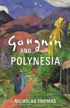 Gauguin and Polynesia, Hardback/Nicholas Thomas