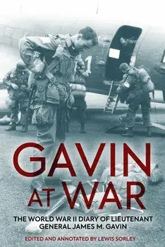 Gavin at War. The World War II Diary of Lieutenant General James M. Gavin, Hardback/***