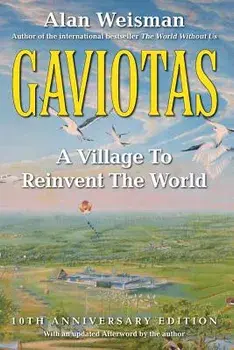 Gaviotas: A Village to Reinvent the World, 2nd Edition, Paperback/Alan Weisman