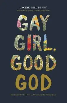 Gay Girl, Good God: The Story of Who I Was, and Who God Has Always Been, Paperback/Jackie Hill Perry