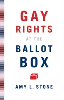 Gay Rights at the Ballot Box, Paperback/Amy L. Stone