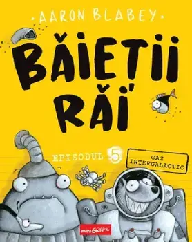 Gaz intergalactic. Seria Baietii Rai. Episodul 5/Aaron Blabey