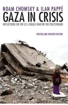 Gaza in Crisis: Reflections on the Us-Israeli War Against the Palestinians - Noam Chomsky