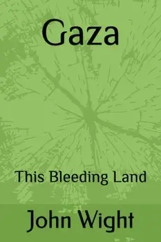 Gaza. This Bleeding Land, Hardback/John Wight
